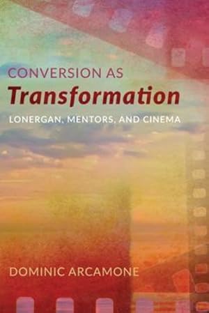 Bild des Verkufers fr Conversion as Transformation: Lonergan, Mentors, and Cinema [Soft Cover ] zum Verkauf von booksXpress