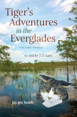 Seller image for Tiger's Adventures in the Everglades Volume Three: As told by T. F. Gato by Heath, Jay Gee [Paperback ] for sale by booksXpress