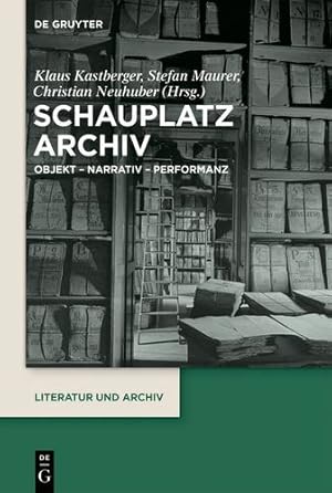 Immagine del venditore per Schauplatz Archiv: Objekt - Narrativ - Performanz (Literatur Und Archiv) (German Edition) [Hardcover ] venduto da booksXpress