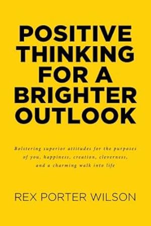 Seller image for Positive Thinking For A Brighter Outlook: Bolstering superior attitudes for the purposes of you, happiness, creation, cleverness, and a charming walk into life [Soft Cover ] for sale by booksXpress