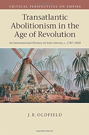 Bild des Verkufers fr Transatlantic Abolitionism in the Age of Revolution (Critical Perspectives on Empire) by Oldfield, J. R. [Paperback ] zum Verkauf von booksXpress