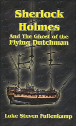 Seller image for Sherlock Holmes and the Ghost of the Flying Dutchman by Fullenkamp, Luke Steven [Paperback ] for sale by booksXpress