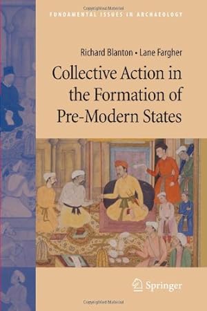 Seller image for Collective Action in the Formation of Pre-Modern States (Fundamental Issues in Archaeology) by Blanton, Richard, Fargher, Lane [Paperback ] for sale by booksXpress