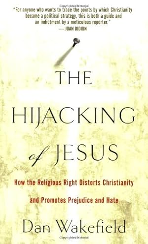 Seller image for The Hijacking of Jesus: How the Religious Right Distorts Christianity and Promotes Prejudice and Hate by Wakefield, Dan [Paperback ] for sale by booksXpress