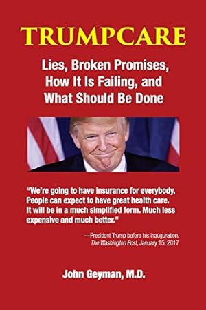 Seller image for Trumpcare: Lies, Broken Promises, How It Is Failing, and What Should Be Done by Geyman, John [Paperback ] for sale by booksXpress