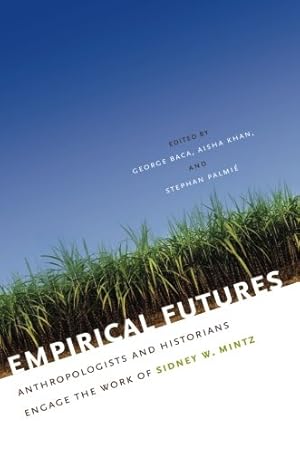 Image du vendeur pour Empirical Futures: Anthropologists and Historians Engage the Work of Sidney W. Mintz [Paperback ] mis en vente par booksXpress