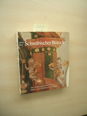 Schwäbischer Barock. Die Türkheimer Werkstätten, Schreiner, Bildhauer und Maler des 17. und 18. J...