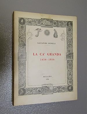 Spinelli Salvatore. La Ca' Granda 1456-1956. Consiglio degli Istituti Ospitalieri di Milano. 1956-I