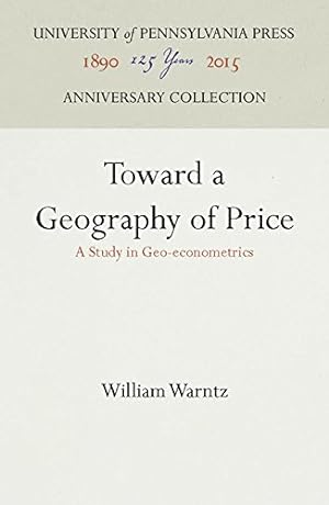 Imagen del vendedor de Toward a Geography of Price: A Study in Geo-econometrics by Warntz, William [Hardcover ] a la venta por booksXpress