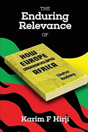 Image du vendeur pour The Enduring Relevance of Walter Rodney's How Europe Underdeveloped Africa by Hirji, Karim F [Paperback ] mis en vente par booksXpress