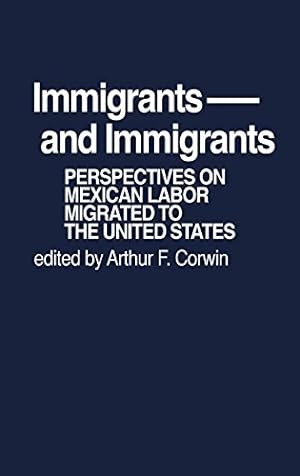 Seller image for Immigrants and Immigrants: Perspectives on Mexican Labor Migration to the United States (Contributions in Economics & Economic History) by Corwin, Arthur F. [Hardcover ] for sale by booksXpress