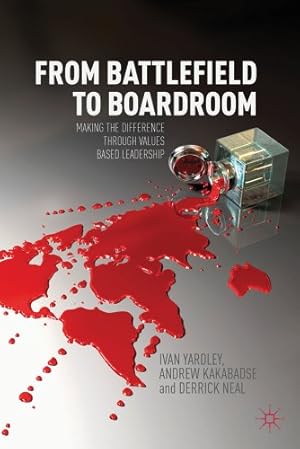 Immagine del venditore per From Battlefield to Boardroom: Making the difference through values based leadership by Yardley, Ivan, Kakabadse, Andrew, Neal, Derrick [Hardcover ] venduto da booksXpress