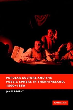 Seller image for Popular Culture and the Public Sphere in the Rhineland, 1800-1850 (New Studies in European History) by Brophy, James M. [Hardcover ] for sale by booksXpress