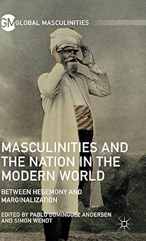 Imagen del vendedor de Masculinities and the Nation in the Modern World: Between Hegemony and Marginalization (Global Masculinities) [Hardcover ] a la venta por booksXpress