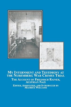 Seller image for My Internment and Testimony at the Nuremberg War Crimes Trial: The Account of Friedrich Rainer, Austrian Nazi by Rainer, Friedrich [Paperback ] for sale by booksXpress