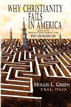 Image du vendeur pour Why Christianity Fails in America by Green, Hollis Lynn [Paperback ] mis en vente par booksXpress