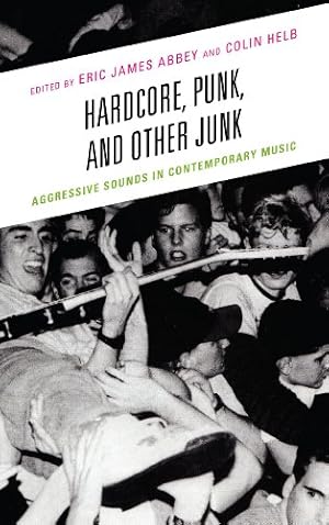 Bild des Verkufers fr Hardcore, Punk, and Other Junk: Aggressive Sounds in Contemporary Music [Hardcover ] zum Verkauf von booksXpress