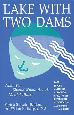 Seller image for The Lake With Two Dams: What You Should Know About Mental Illness by Virginia Schroeder Burnham, William H. Hampton, M.D. [Paperback ] for sale by booksXpress