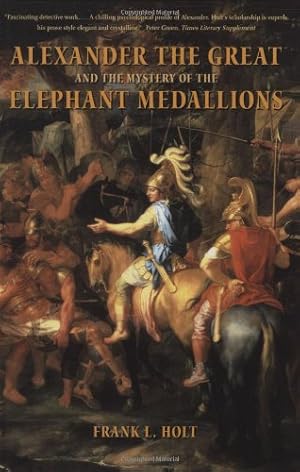 Bild des Verkufers fr Alexander the Great and the Mystery of the Elephant Medallions (Hellenistic Culture and Society) by Holt, Frank L. [Paperback ] zum Verkauf von booksXpress