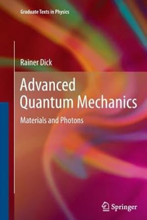 Immagine del venditore per Advanced Quantum Mechanics: Materials and Photons (Graduate Texts in Physics) by Dick, Rainer [Paperback ] venduto da booksXpress