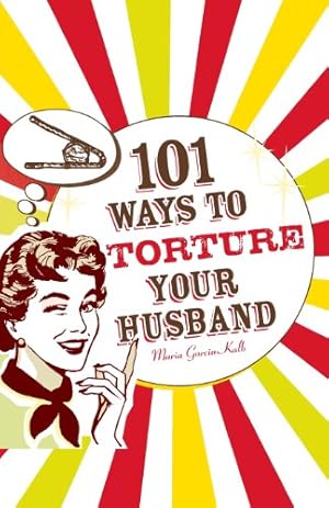 Seller image for 101 Ways to Torture Your Husband by Garcia-Kalb, Maria [Paperback ] for sale by booksXpress