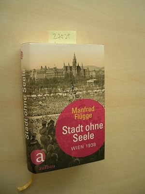 Stadt ohne Seele. Wien 1938.