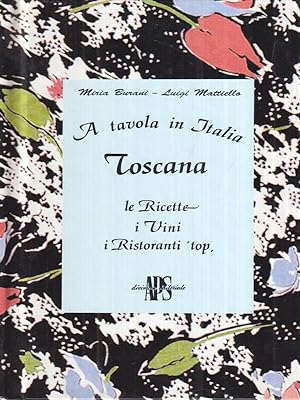 Bild des Verkufers fr A tavola in Italia: Toscana. Le ricette, i vini, i ristoranti 'top zum Verkauf von Librodifaccia