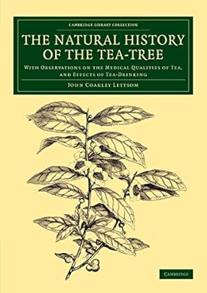 Seller image for The Natural History of the Tea-Tree: With Observations on the Medical Qualities of Tea, and Effects of Tea-Drinking (Cambridge Library Collection - Botany and Horticulture) by Lettsom, John Coakley [Paperback ] for sale by booksXpress
