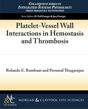 Bild des Verkufers fr Platelet-Vessel Wall Interactions in Hemostasis and Thrombosis (Colloquium Series in Integrated Systems Physiology: from Molecule to Function) by Rumbaut, Rolando, Thiagarajan, Perumal [Paperback ] zum Verkauf von booksXpress