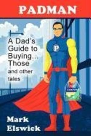 Seller image for Padman: A Dad's Guide to Buying. Those and Other Tales (Reflections of America) by Elswick, Mark [Paperback ] for sale by booksXpress