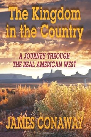 Bild des Verkufers fr The Kingdom in the Country: A Journey Through the Real American West by Conaway, James [Paperback ] zum Verkauf von booksXpress