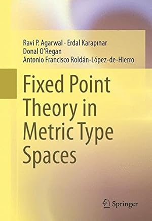 Imagen del vendedor de Fixed Point Theory in Metric Type Spaces by Agarwal, Ravi P., KARAPINAR, Erdal, ORegan, Donal, Roldán-López-de-Hierro, Antonio Francisco [Hardcover ] a la venta por booksXpress