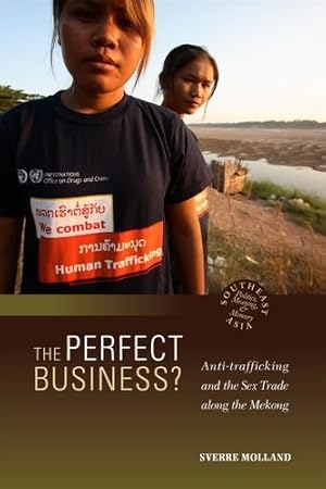 Image du vendeur pour The Perfect Business? Anti-Trafficking and the Sex Trade along the Mekong (Southeast Asia: Politics, Meaning, and Memory) by Molland, Sverre [Hardcover ] mis en vente par booksXpress