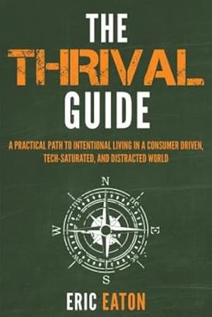 Image du vendeur pour The Thrival Guide: A Practical Path to Intentional Living in a Consumer Driven, Tech-Saturated, and Distracted World [Soft Cover ] mis en vente par booksXpress
