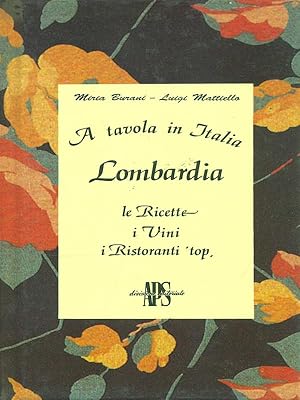 Bild des Verkufers fr A tavola in Italia: Lombardia. Le ricette, i vini, i ristoranti 'top zum Verkauf von Librodifaccia