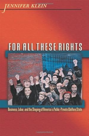 Immagine del venditore per For All These Rights: Business, Labor, and the Shaping of America's Public-Private Welfare State (Politics and Society in Modern America) by Klein, Jennifer [Paperback ] venduto da booksXpress