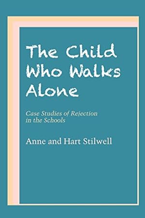 Seller image for The Child Who Walks Alone: Case Studies of Rejection in the Schools by Stilwell, Anne, Stilwell, Hart [Paperback ] for sale by booksXpress