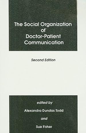 Immagine del venditore per The Social Organization of Doctor-Patient Communication, 2nd Edition by Todd, Alexandra Dundras, Fisher, Sue C. [Paperback ] venduto da booksXpress