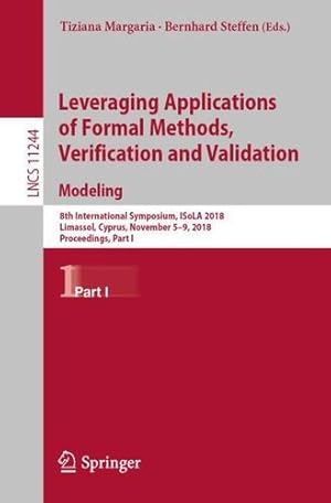 Seller image for Leveraging Applications of Formal Methods, Verification and Validation. Modeling: 8th International Symposium, ISoLA 2018, Limassol, Cyprus, November . Part I (Lecture Notes in Computer Science) [Paperback ] for sale by booksXpress