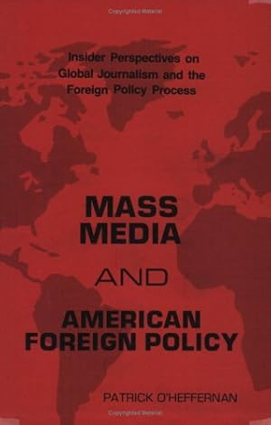 Image du vendeur pour Mass Media and American Foreign Policy: Insider Perspectives on Global Journalism and the Foreign Policy Process (Communication and Information Science Science; 44) by O'Heffernan, Patrick [Paperback ] mis en vente par booksXpress