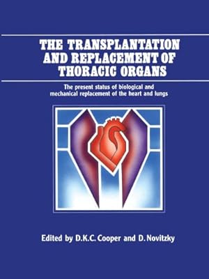 Seller image for The Transplantation and Replacement of Thoracic Organs: The Present Status of Biological and Mechanical Replacement of the Heart and Lungs [Paperback ] for sale by booksXpress