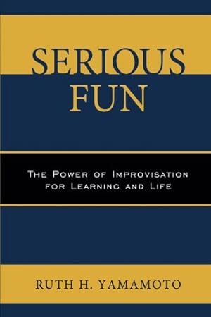 Seller image for Serious Fun: The Power of Improvisation for Learning and Life by Yamamoto, Ruth [Paperback ] for sale by booksXpress