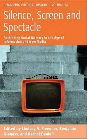 Bild des Verkufers fr Silence, Screen, and Spectacle: Rethinking Social Memory in the Age of Information (Remapping Cultural History) [Hardcover ] zum Verkauf von booksXpress