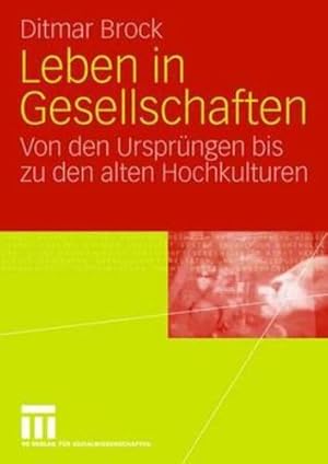 Imagen del vendedor de Leben in Gesellschaften: Von den Ursprüngen bis zu den alten Hochkulturen (German Edition) by Brock, Ditmar [Paperback ] a la venta por booksXpress