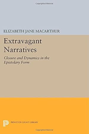 Seller image for Extravagant Narratives: Closure and Dynamics in the Epistolary Form (Princeton Legacy Library) by MacArthur, Elizabeth Jane [Paperback ] for sale by booksXpress