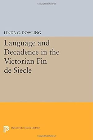 Bild des Verkufers fr Language and Decadence in the Victorian Fin de Siecle (Princeton Legacy Library) by Dowling, Linda C. [Paperback ] zum Verkauf von booksXpress