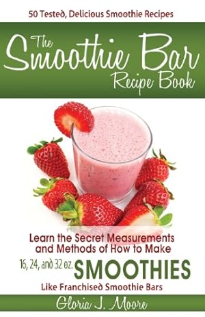 Imagen del vendedor de The Smoothie Bar Recipe Book - Secret Measurements and Methods by Moore, Gloria J. [Paperback ] a la venta por booksXpress