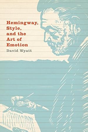 Seller image for Hemingway, Style, and the Art of Emotion by Wyatt, David [Paperback ] for sale by booksXpress