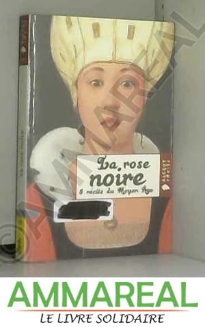 Image du vendeur pour La rose noire : 5 rcits du Moyen Age mis en vente par Ammareal