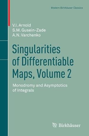 Image du vendeur pour Singularities of Differentiable Maps, Volume 2: Monodromy and Asymptotics of Integrals (Modern Birkhäuser Classics) by Gusein-Zade, S.M., Arnold, Elionora, Varchenko, Alexander N. [Paperback ] mis en vente par booksXpress